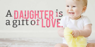 A daughter is a gift of love.