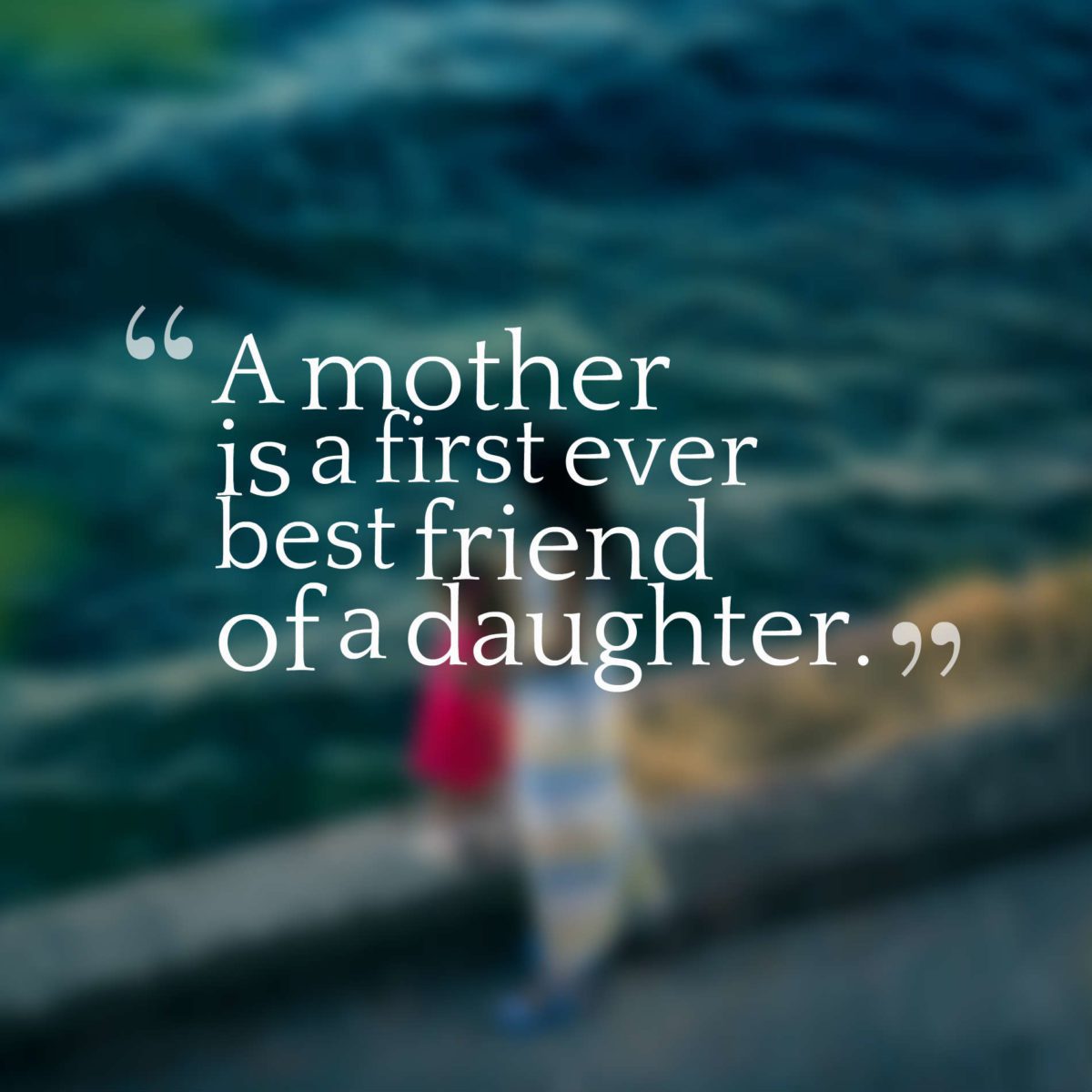 45 Inspirational Mother Daughter Quotes With Images