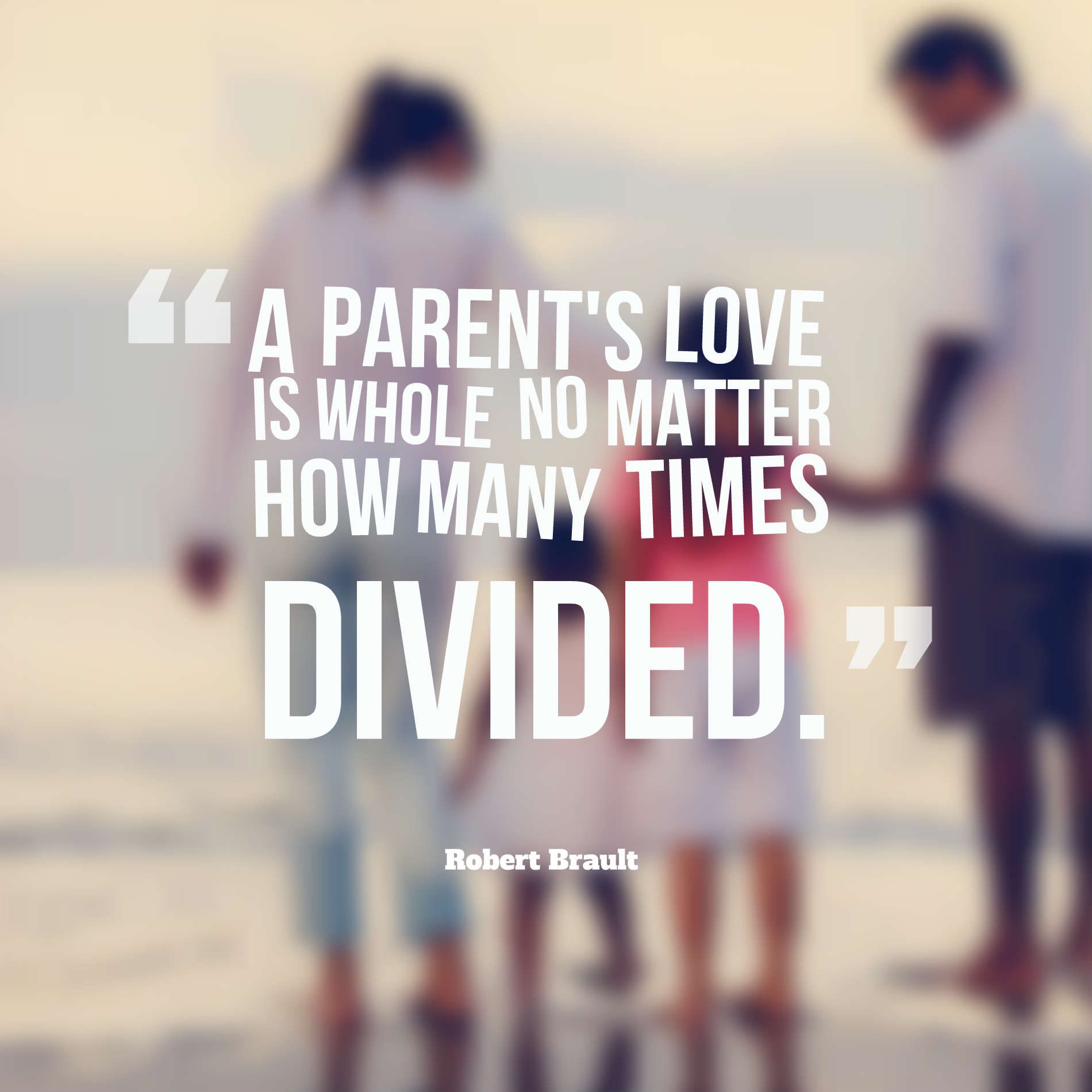 A parent's love is whole no matter how many times divided.