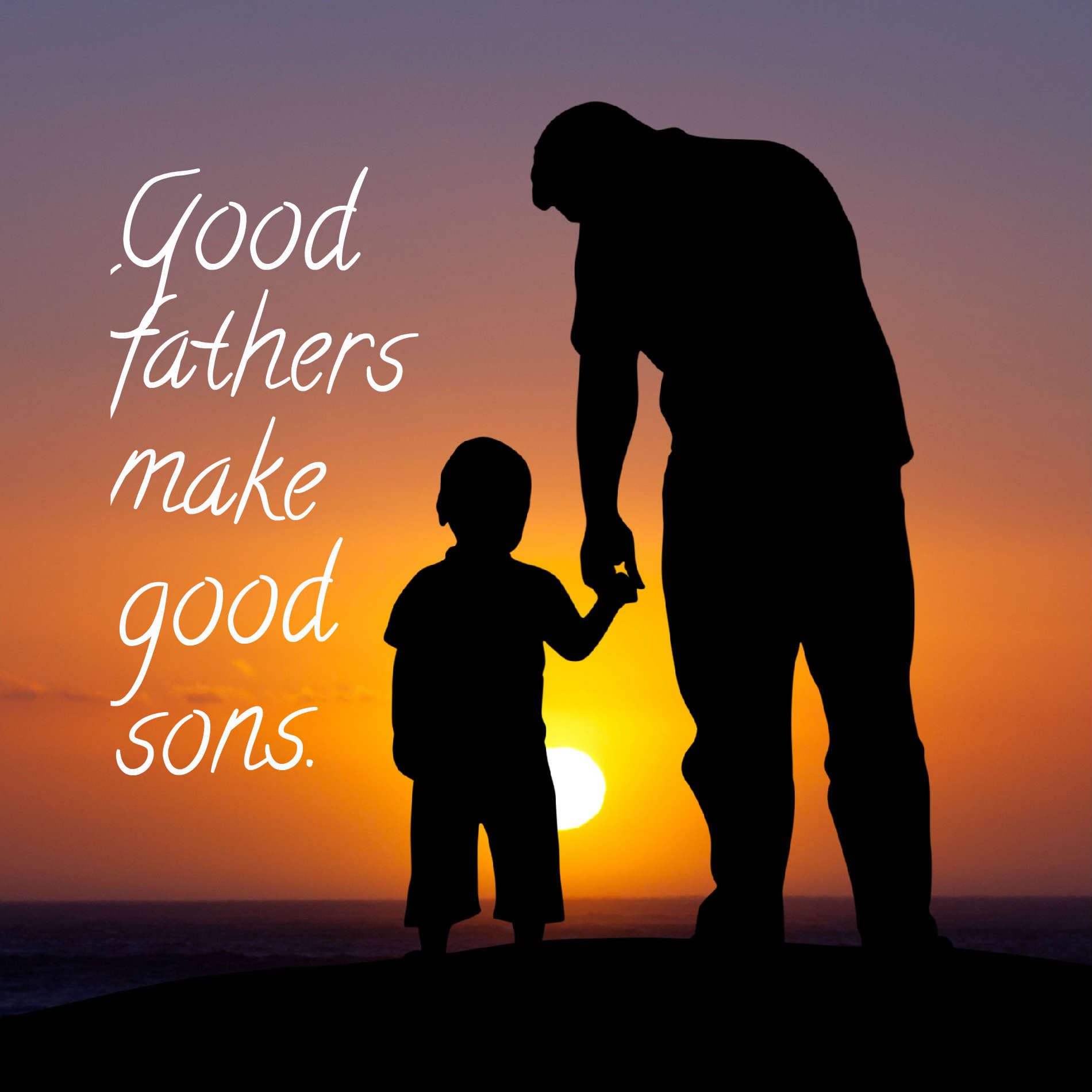 Good fathers make good sons.