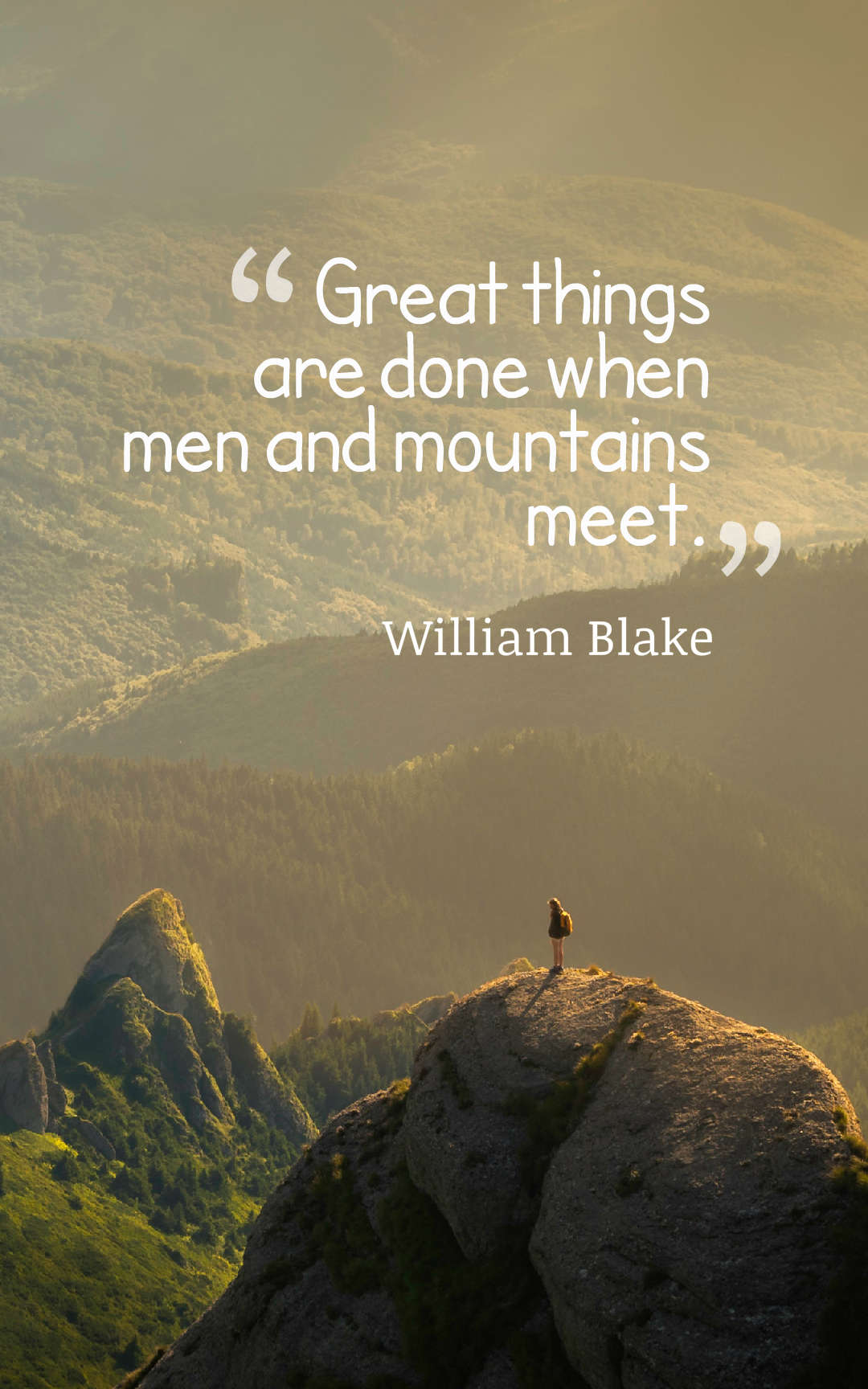 Great things are done when men and mountains meet.