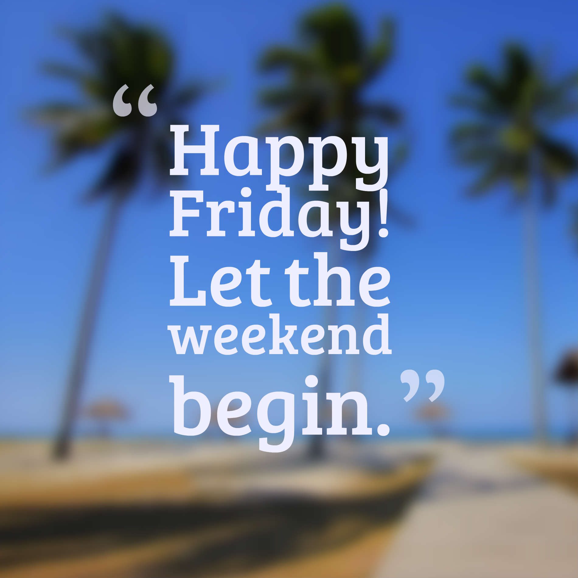Happy Friday! Let the weekend begin.