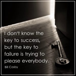I don't know the key to success, but the key to failure is trying to please everybody.