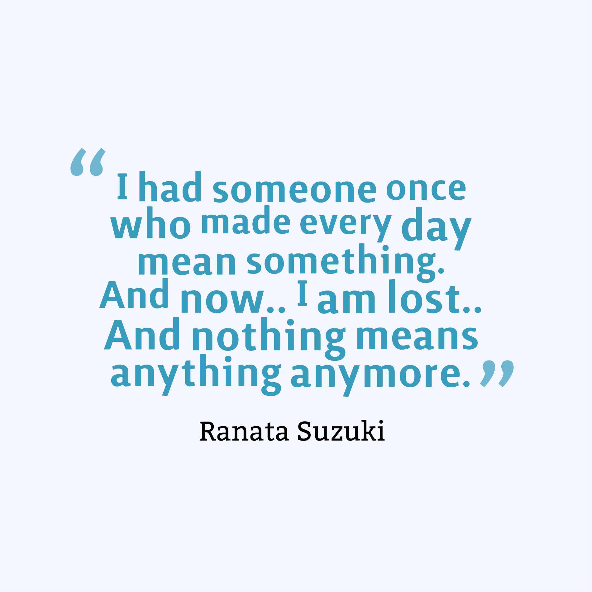 I had someone once who made every day mean something.