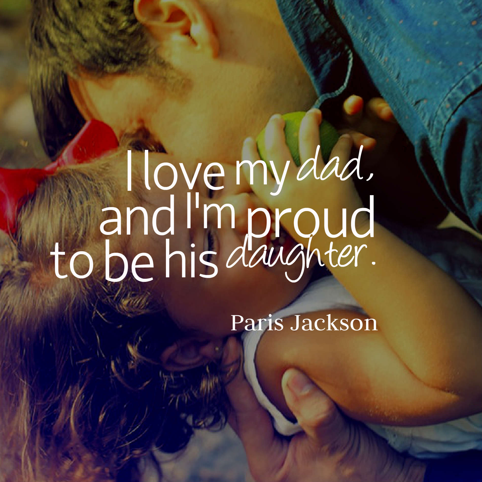 I love my dad, and I'm proud to be his daughter.