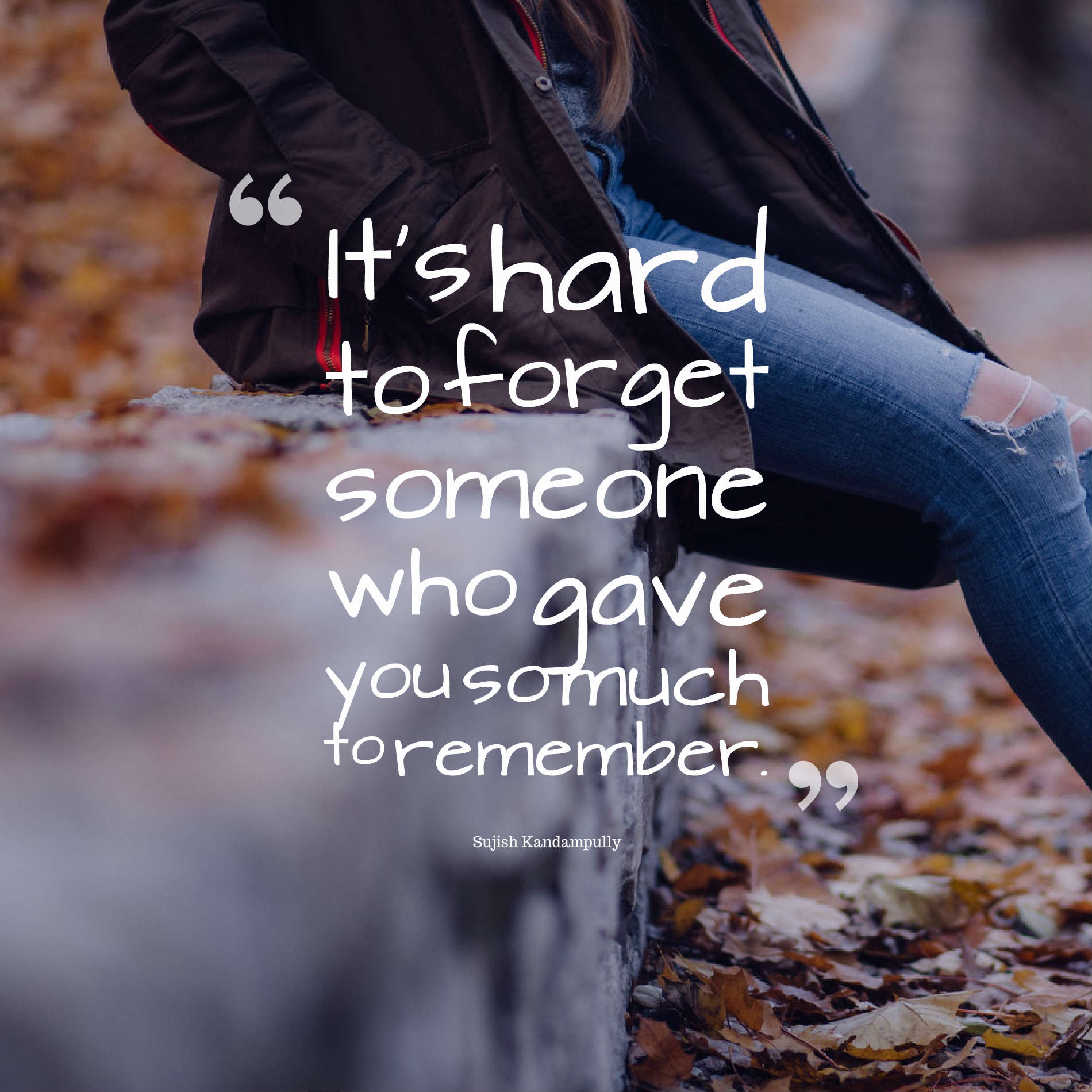 It’s hard to forget someone who gave you so much to remember.