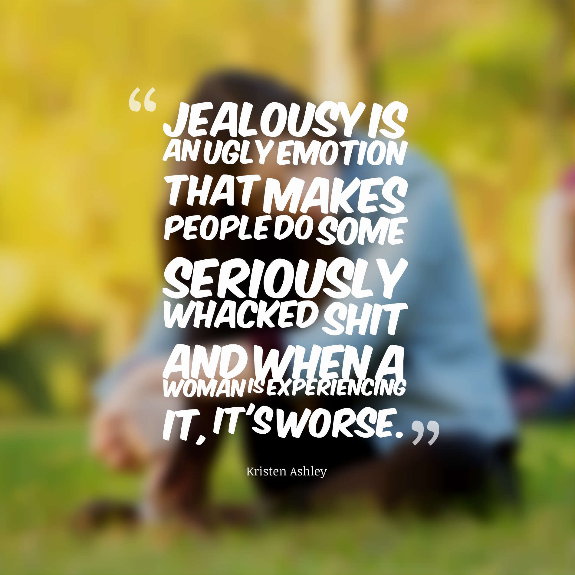 Jealousy is an ugly emotion that makes people do some seriously whacked shit and when a woman is experiencing it, it's worse.