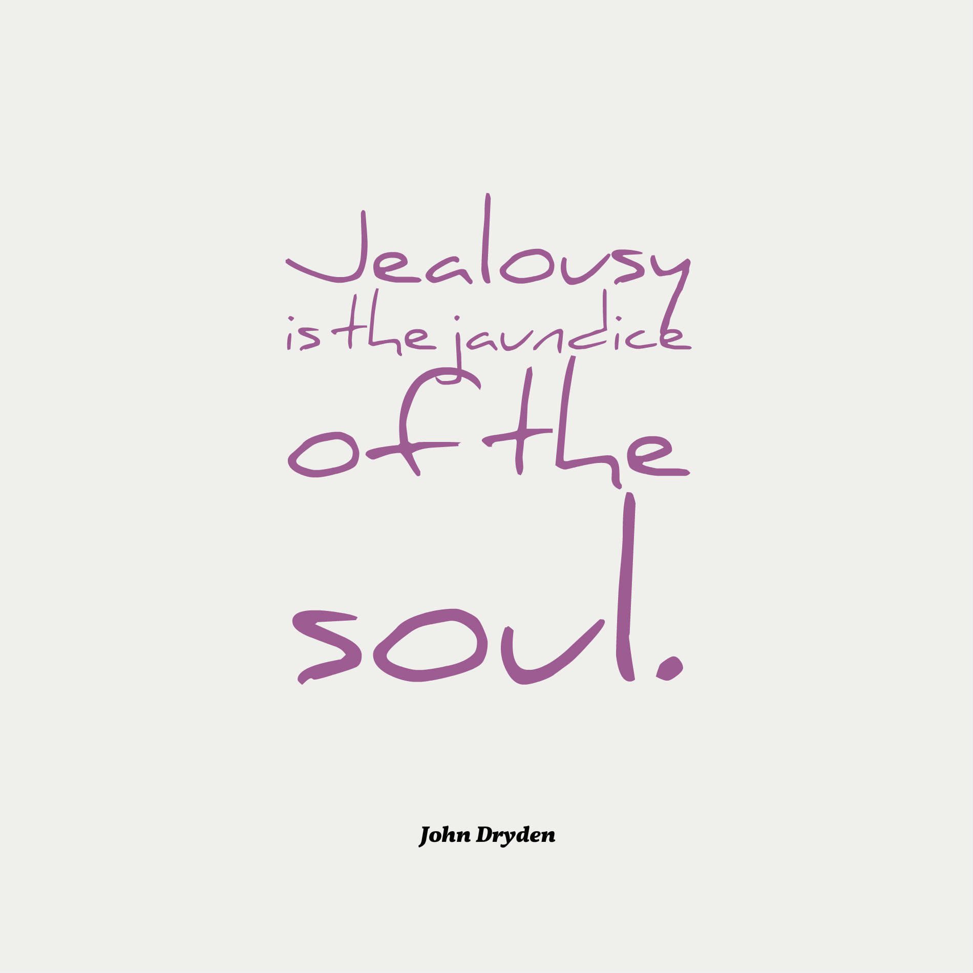 Jealousy is the jaundice of the soul.