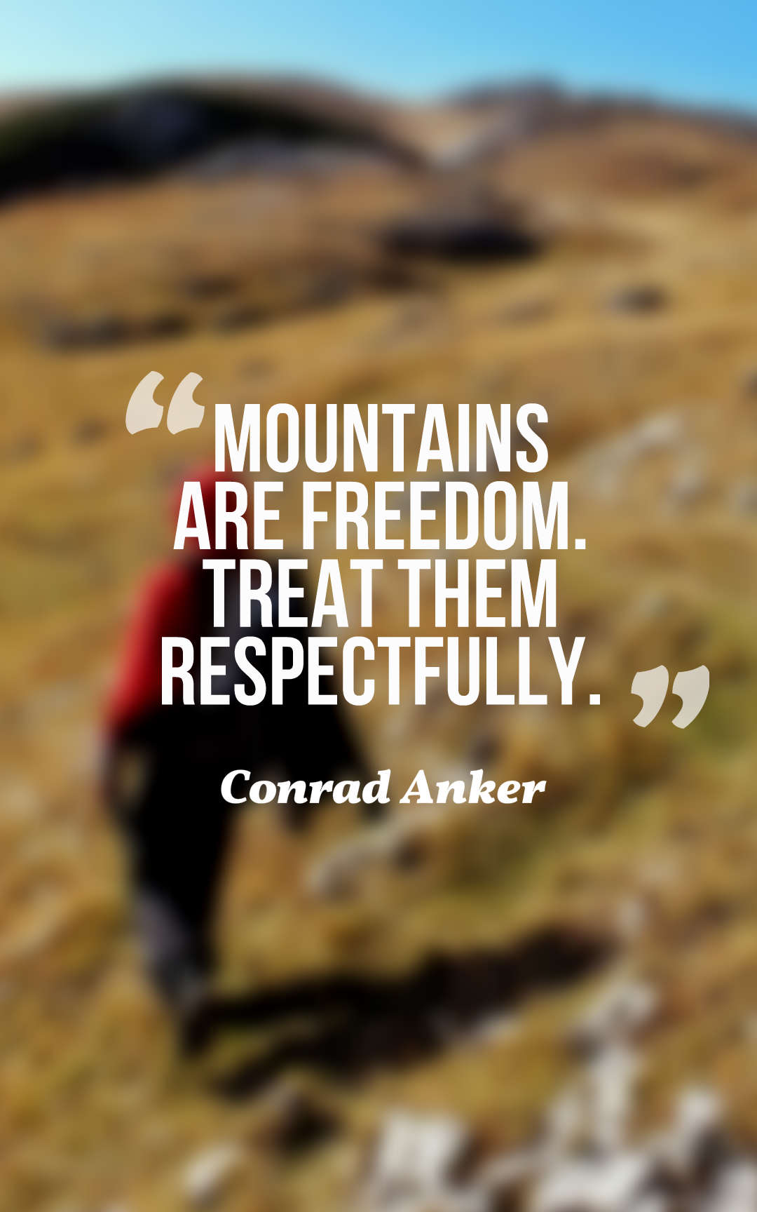 Mountains are freedom. Treat them respectfully.