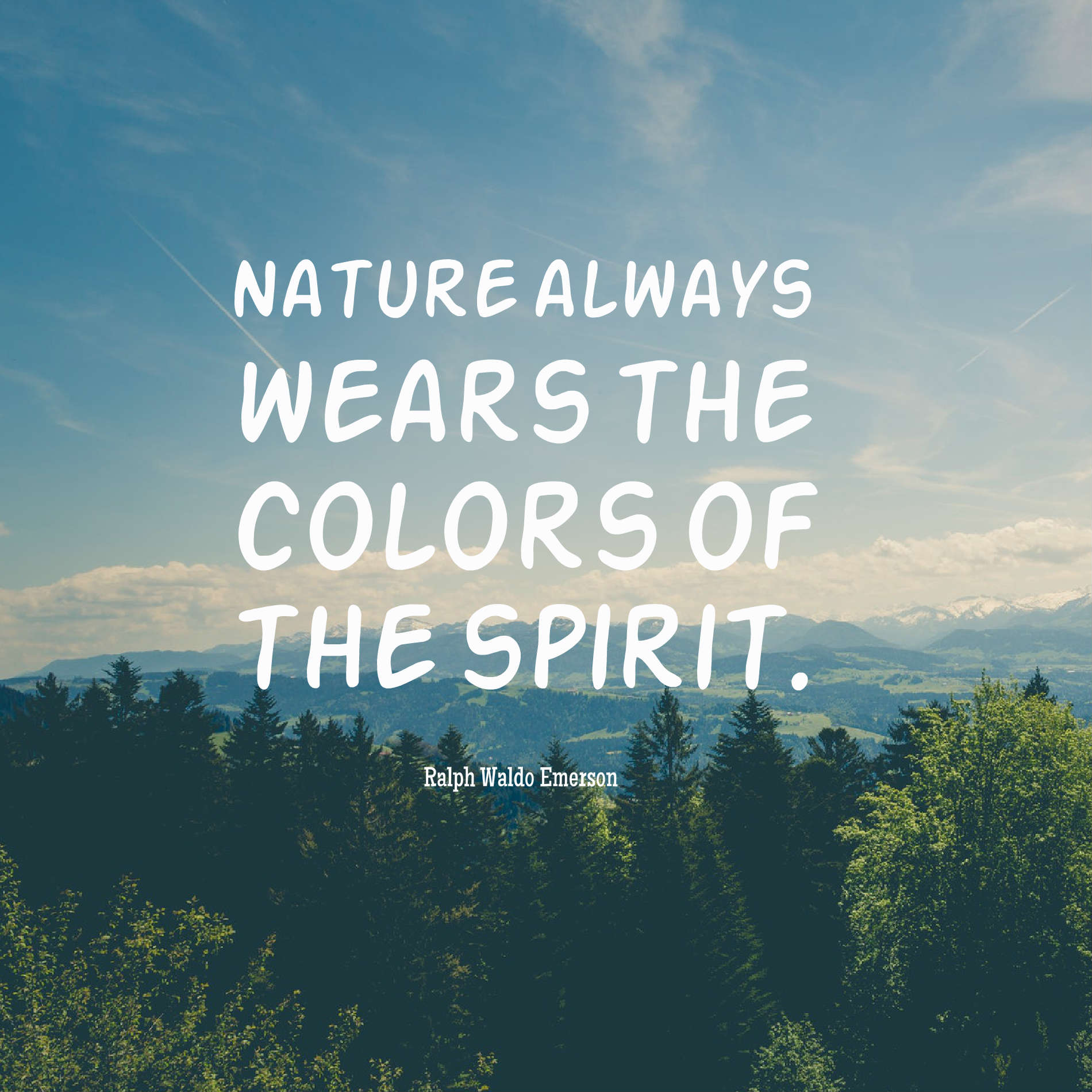 Nature always wears the colors of the spirit.