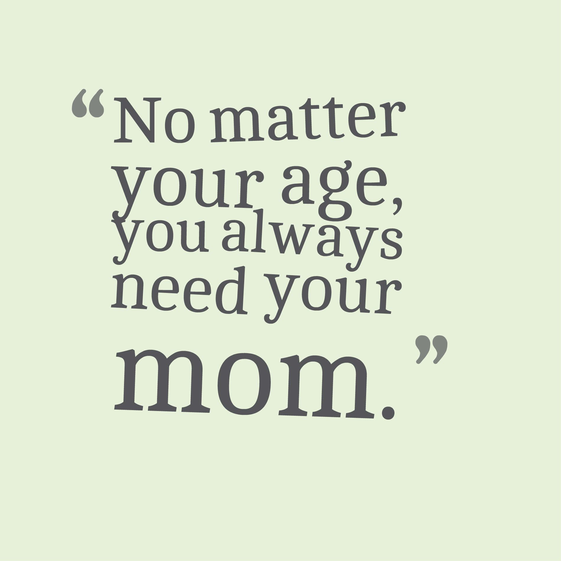 No matter your age, you always need your mom.