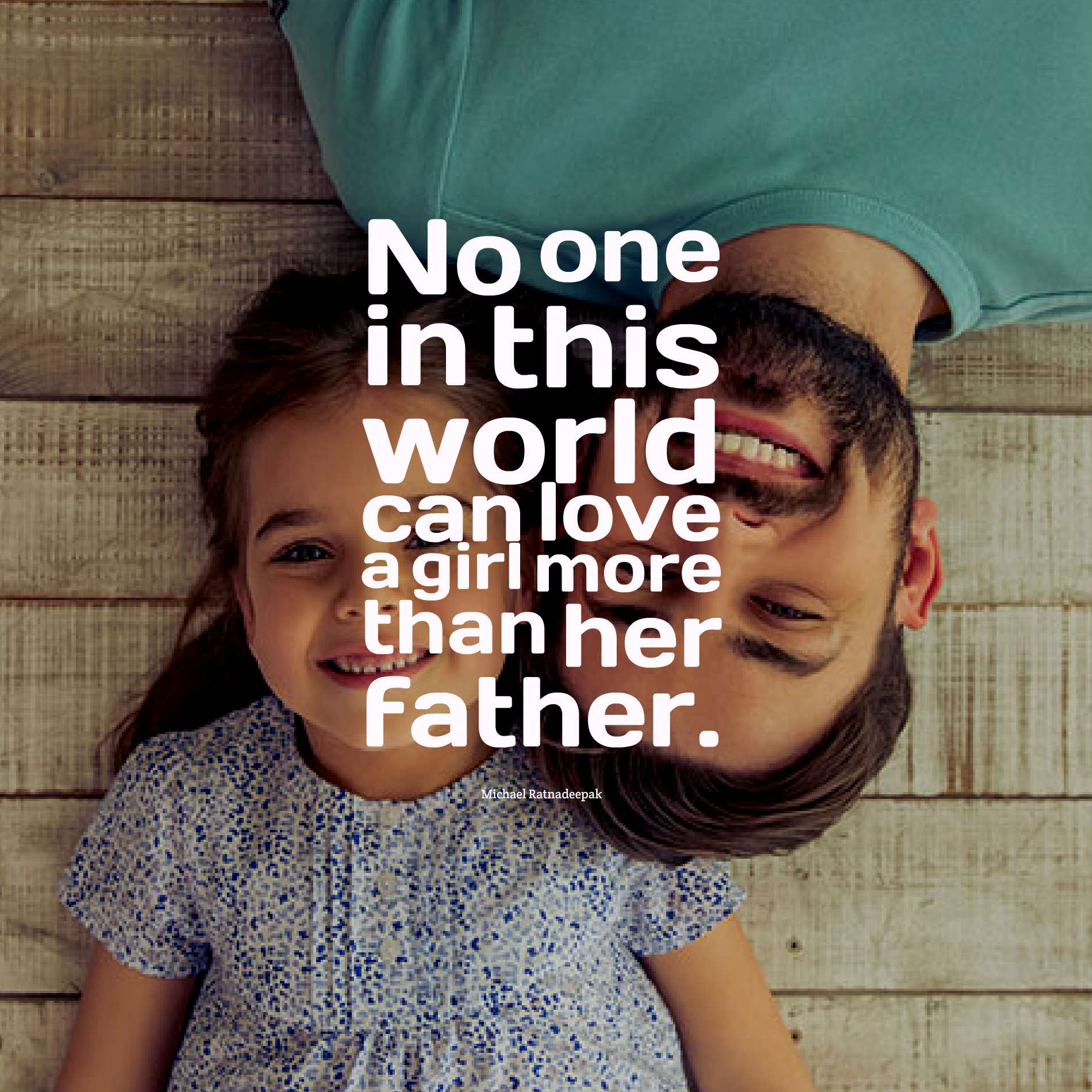 No one in this world can love a girl more than her father.