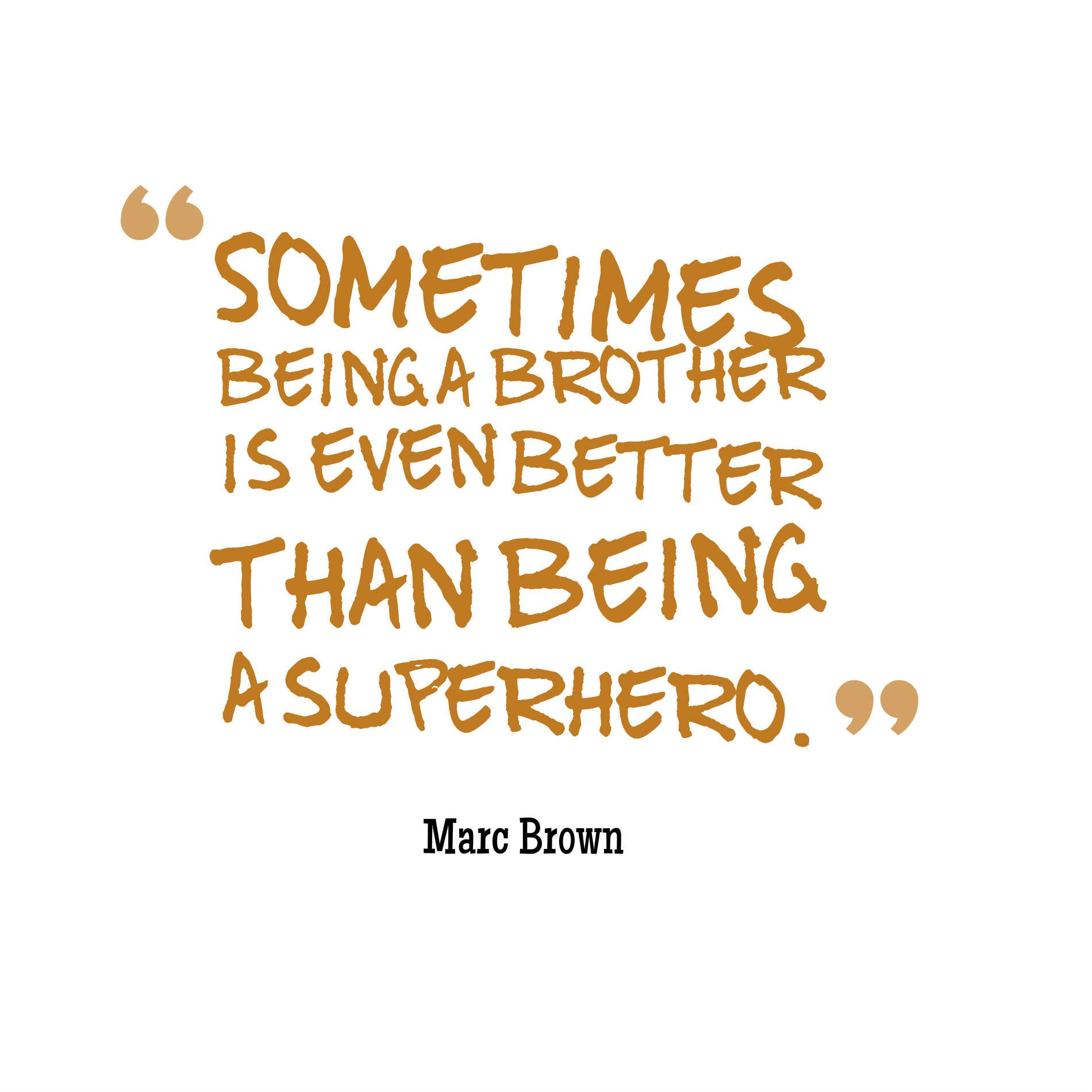 Sometimes being a brother is even better than being a superhero.