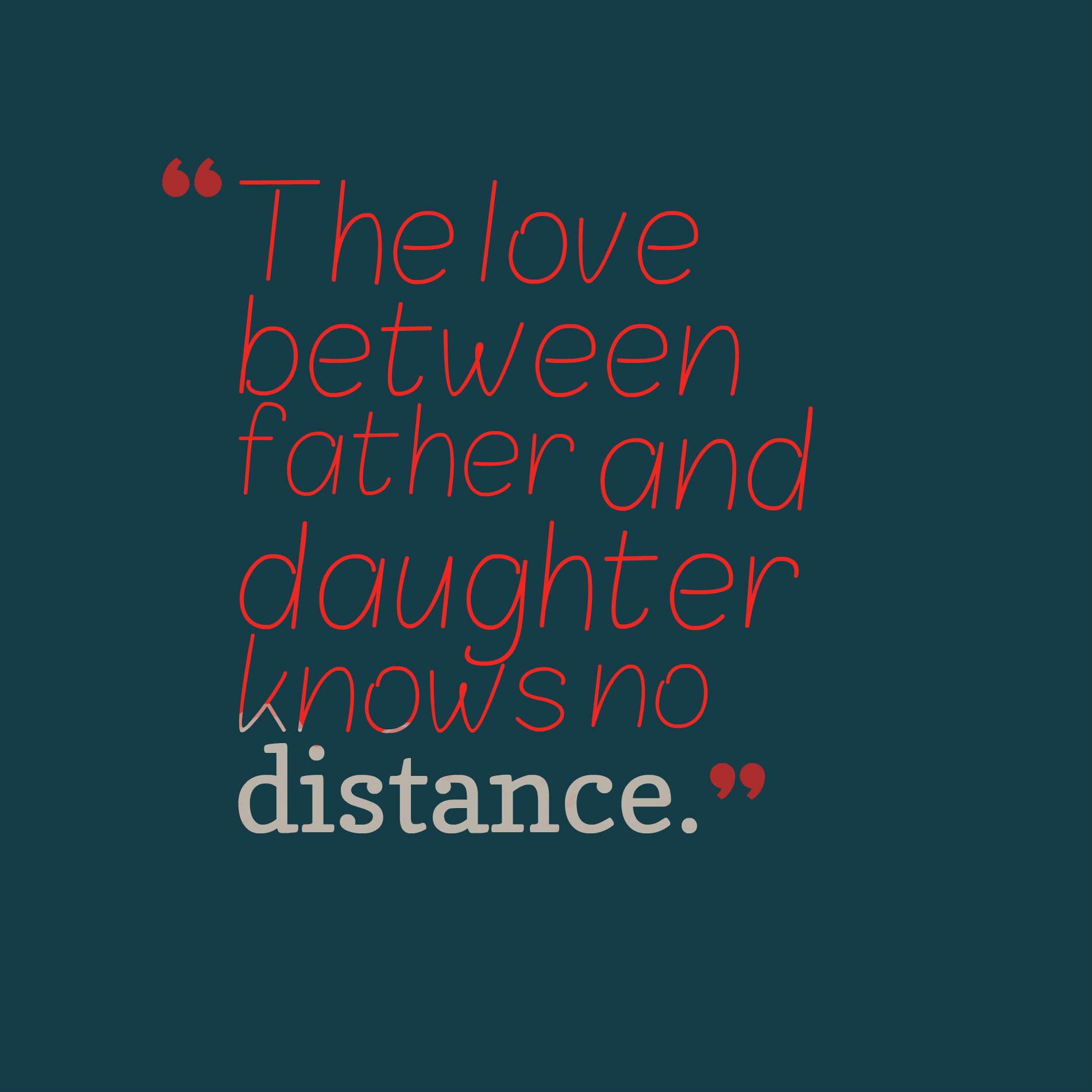 The love between father and daughter knows no distance.