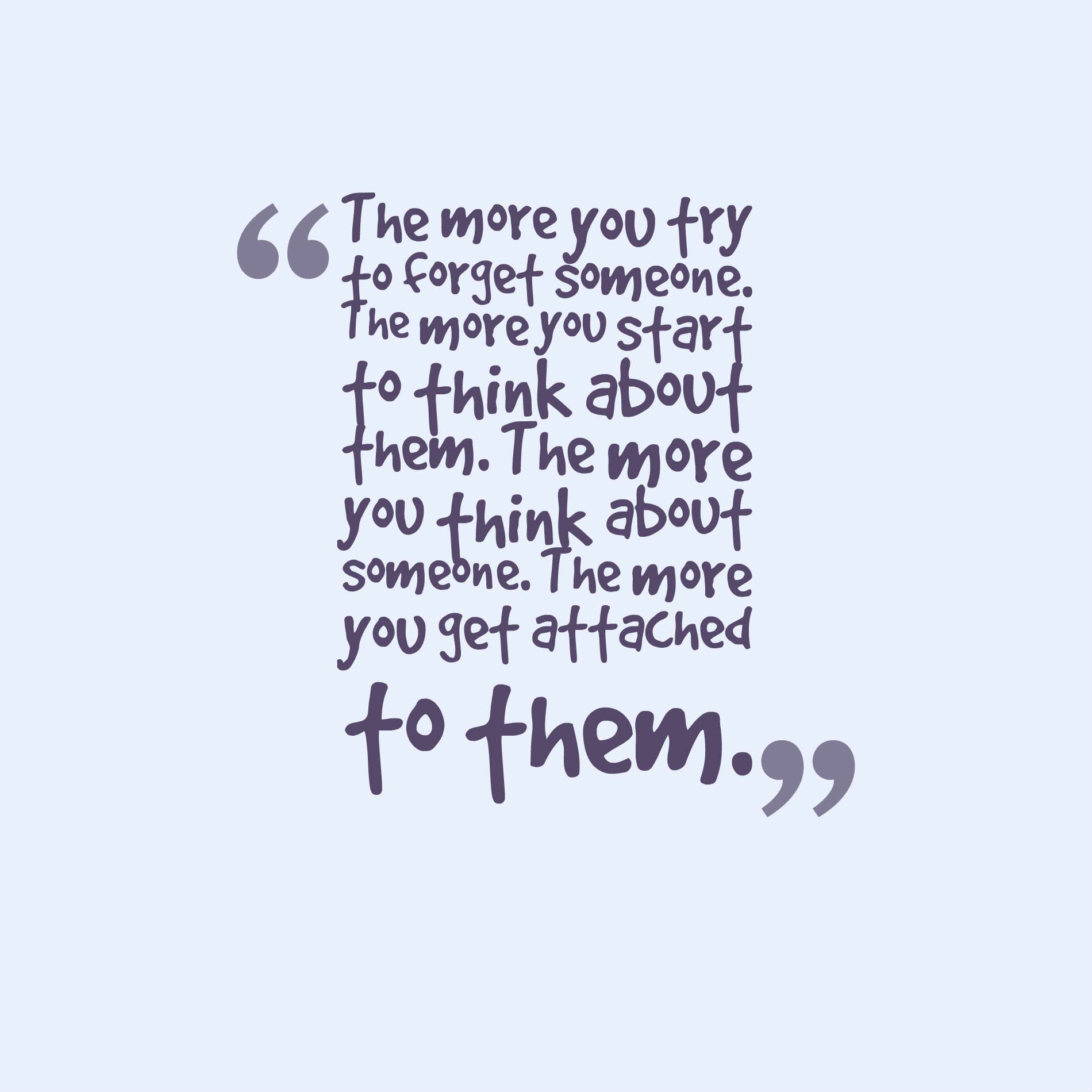 The more you try to forget someone. The more you start to think about them