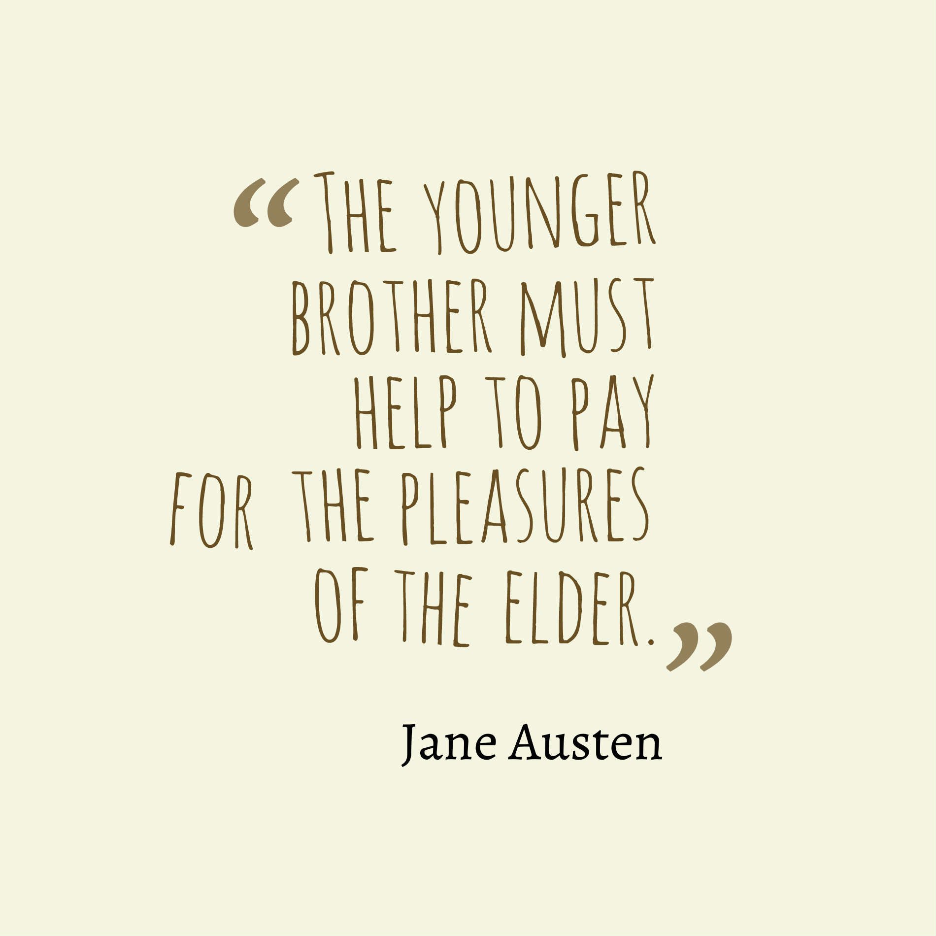 The younger brother must help to pay for the pleasures of the elder.