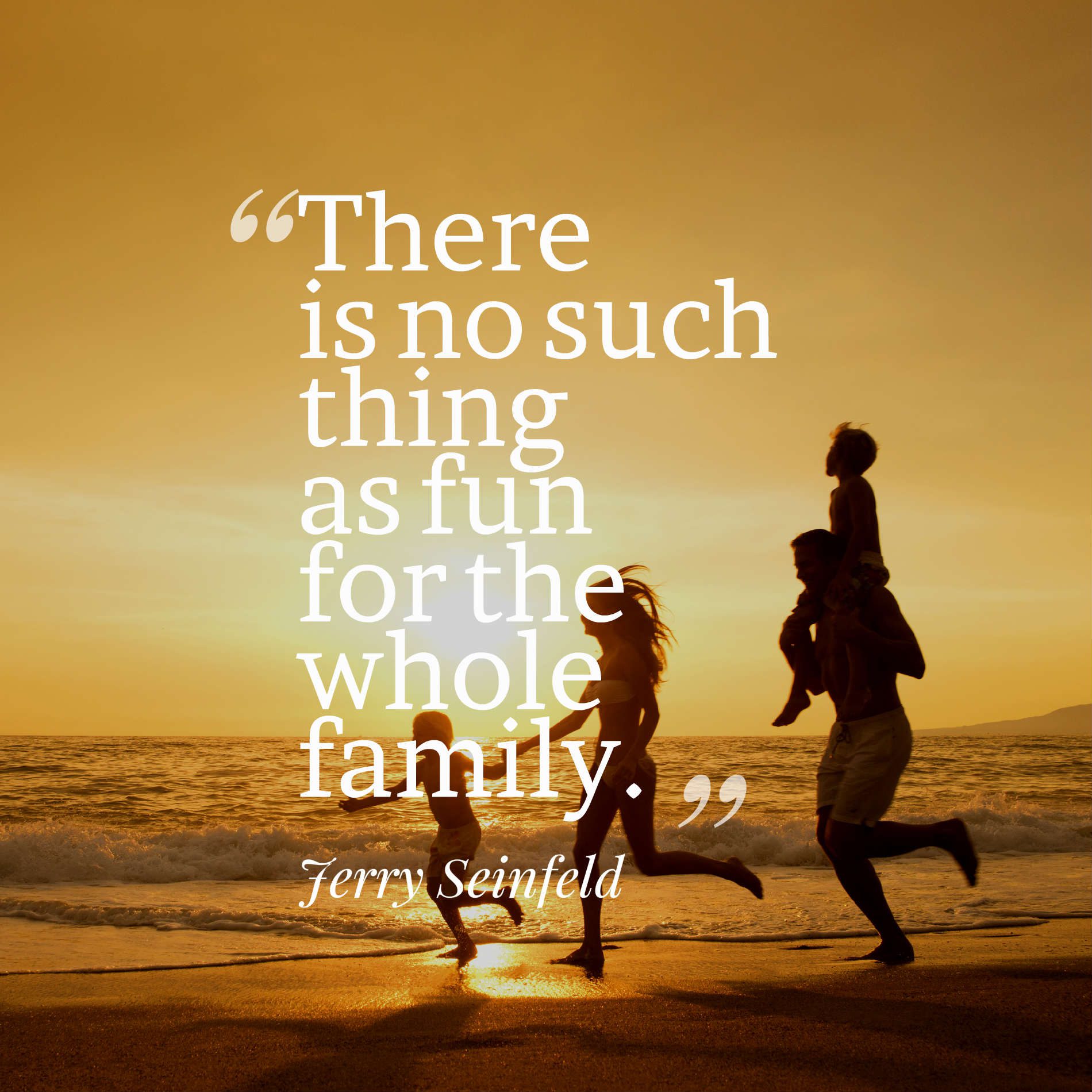 There is no such thing as fun for the whole family.