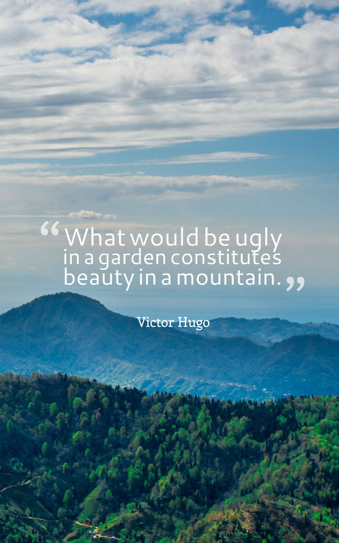 What would be ugly in a garden constitutes beauty in a mountain.