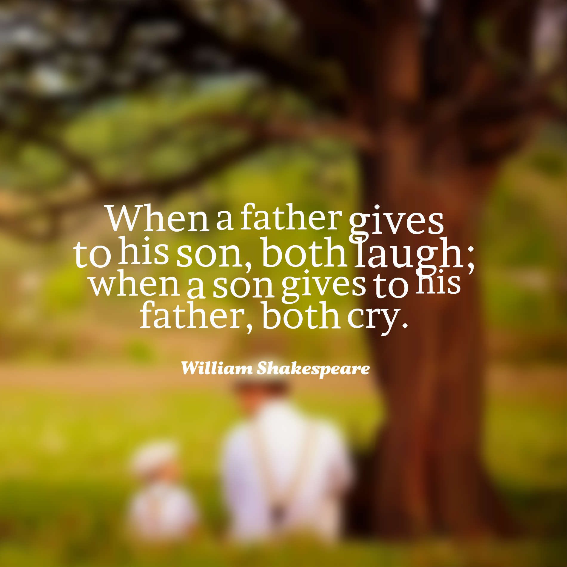 When a father gives to his son, both laugh; when a son gives to his father, both cry.