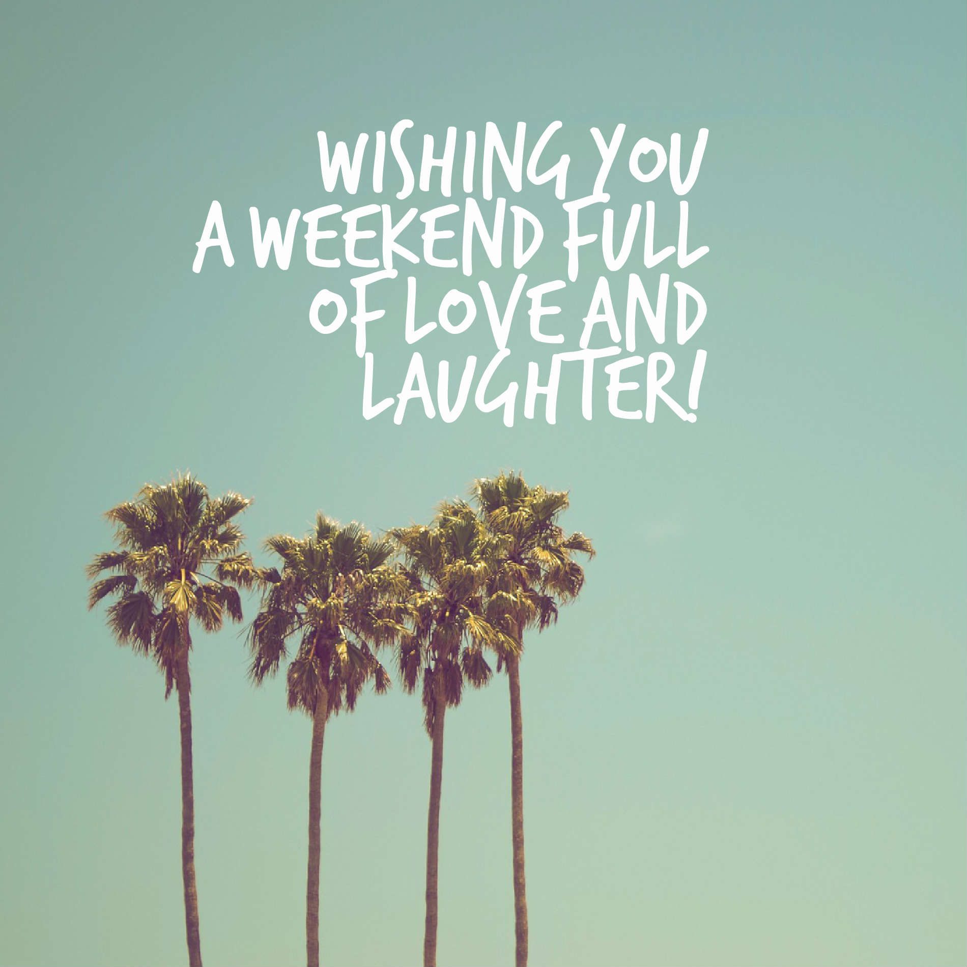 Wishing you a weekend full of love and laughter!