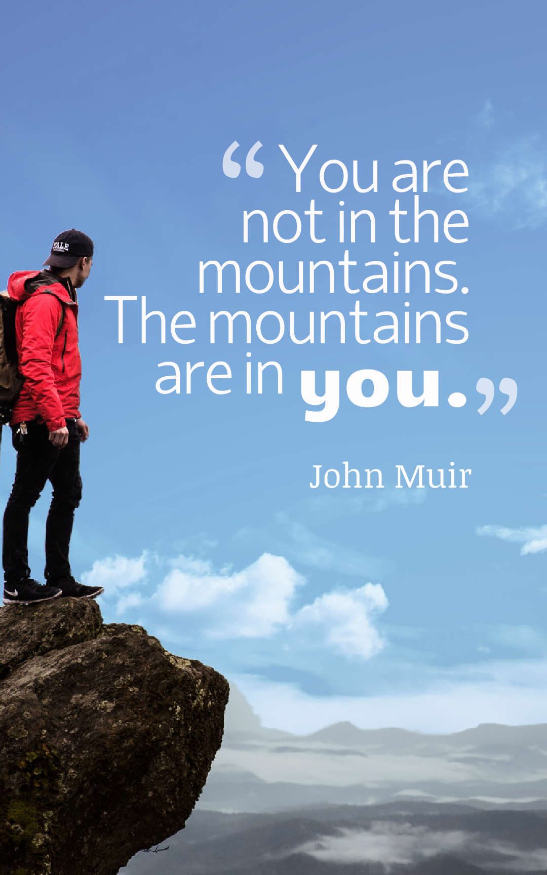 You are not in the mountains. The mountains are in you.