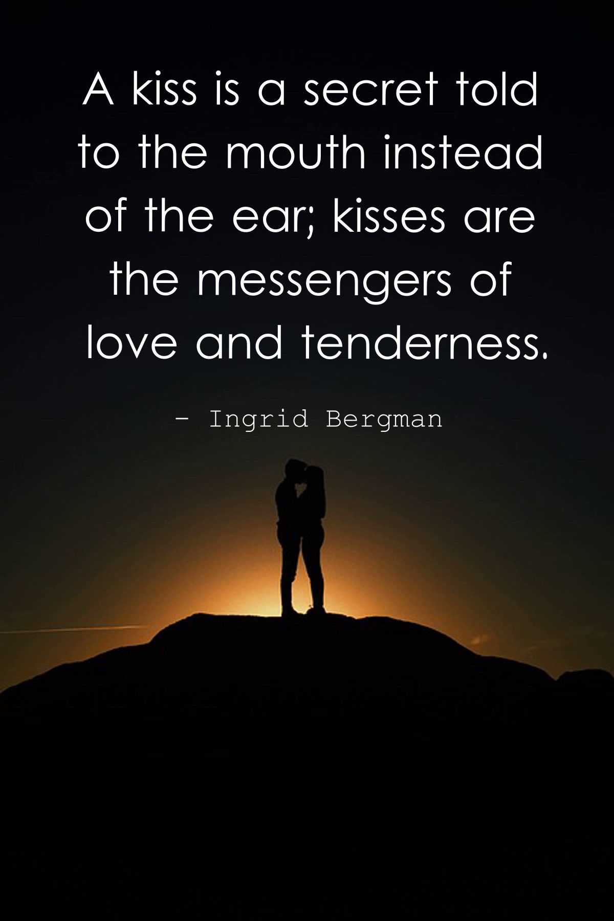 A kiss is a secret told to the mouth instead of the ear kisses are the messengers of love and tenderness.