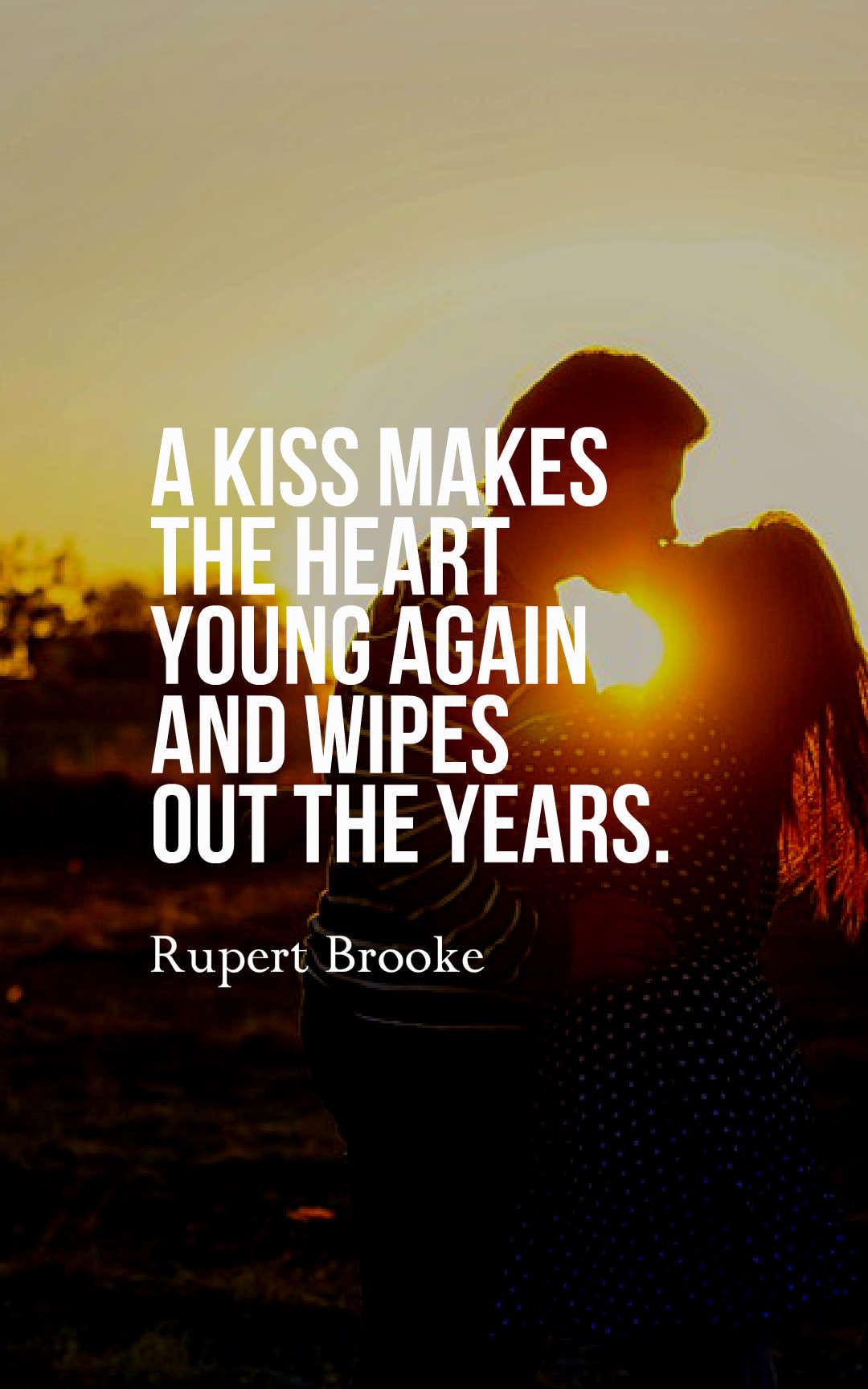 A kiss makes the heart young again and wipes out the years.
