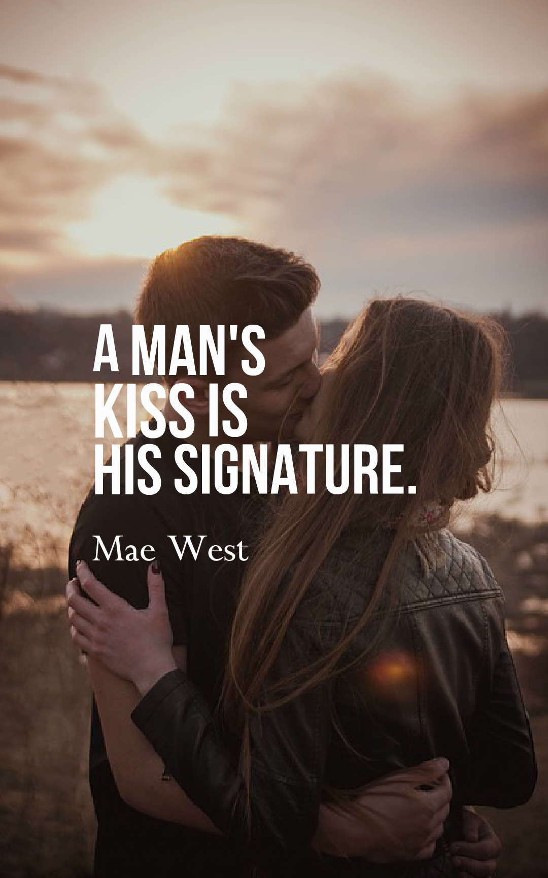 A man's kiss is his signature.
