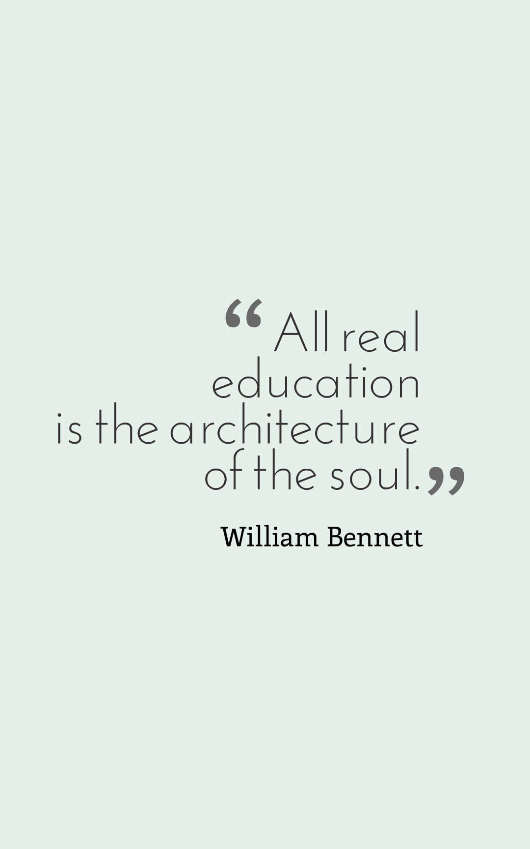 All real education is the architecture of the soul.