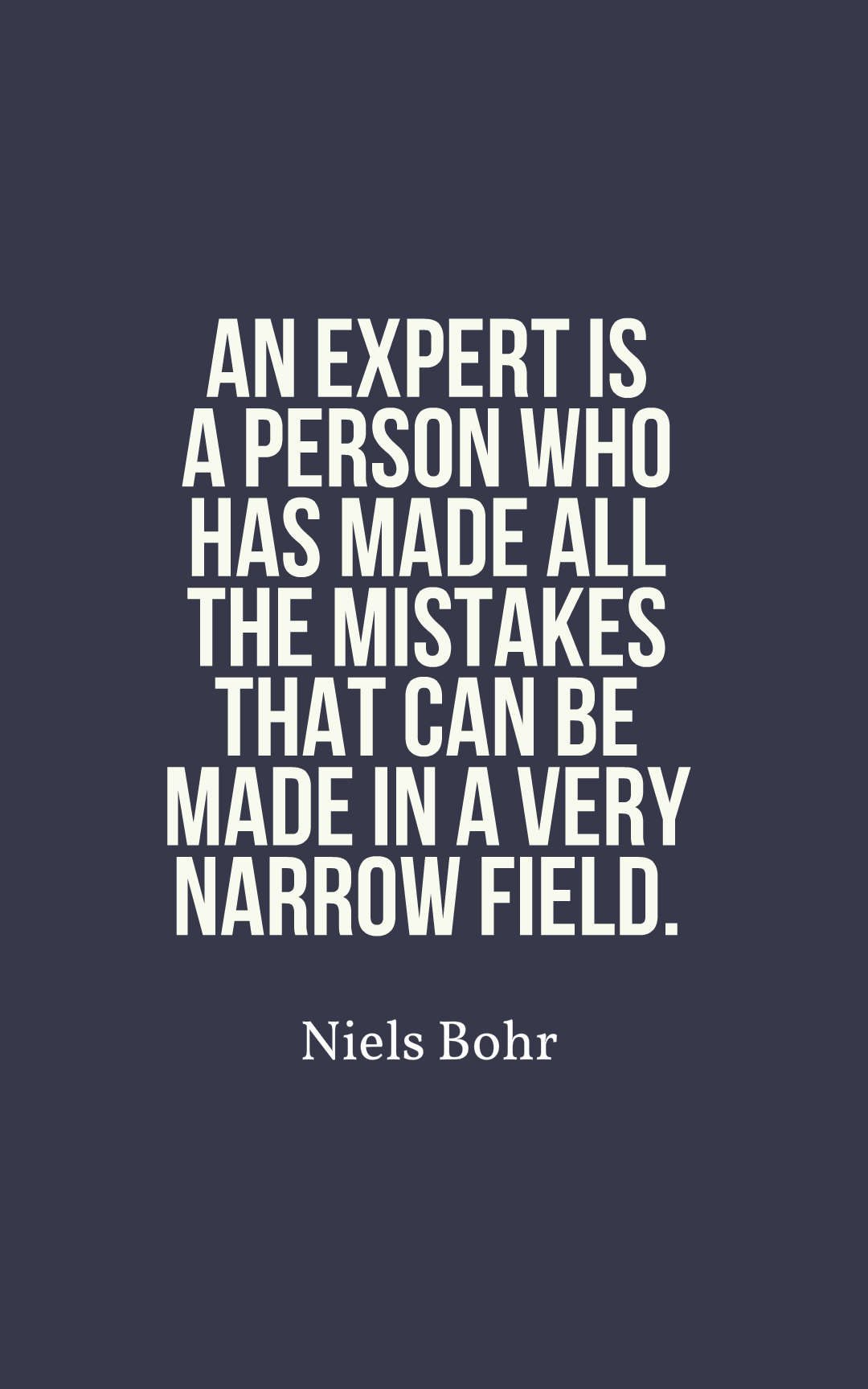 An expert is a person who has made all the mistakes that can be made in a very narrow field.