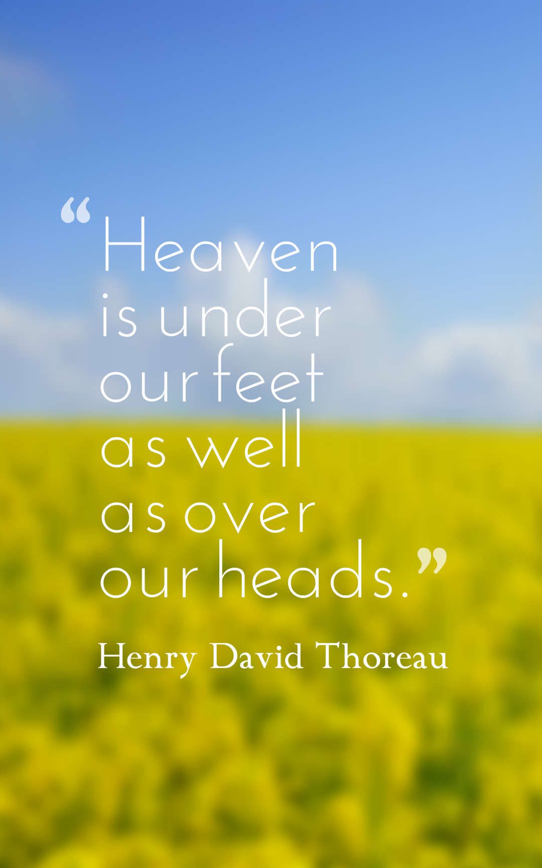 Heaven is under our feet as well as over our heads.