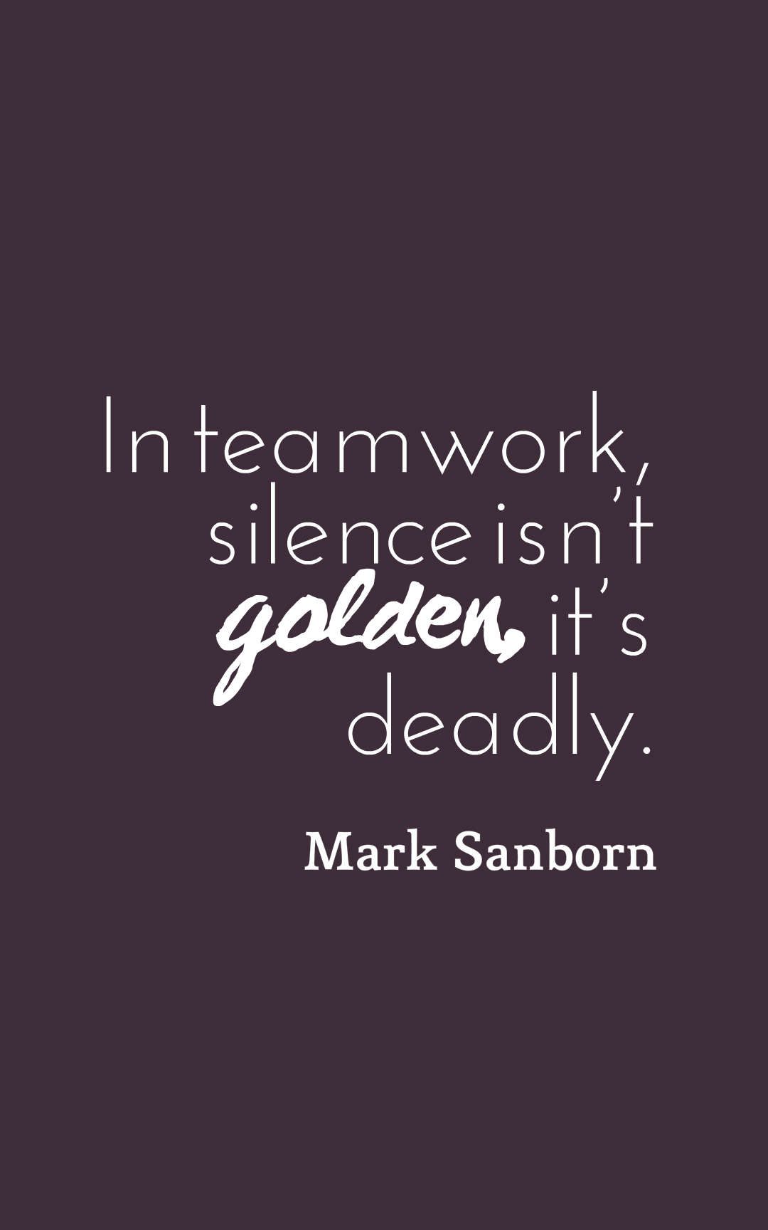 In teamwork, silence isn’t golden, it’s deadly.