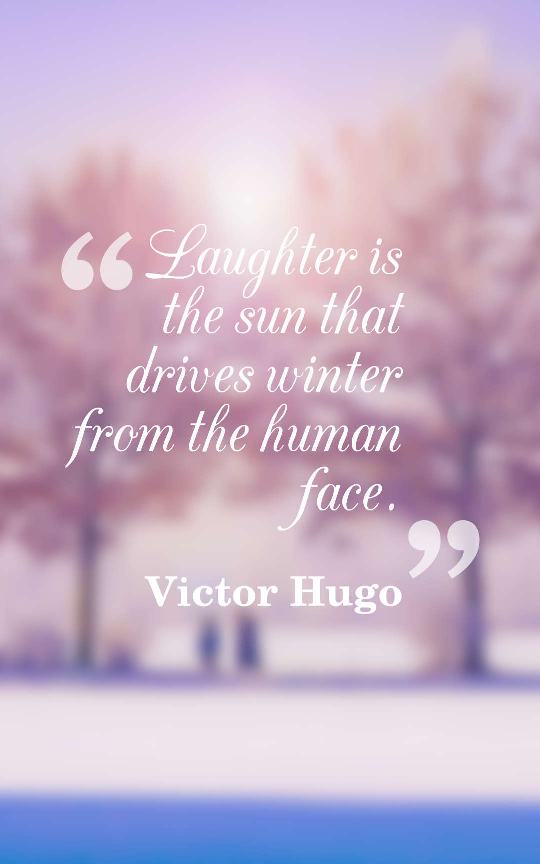 Laughter is the sun that drives winter from the human face.