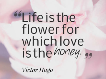 Life is the flower for which love is the honey.