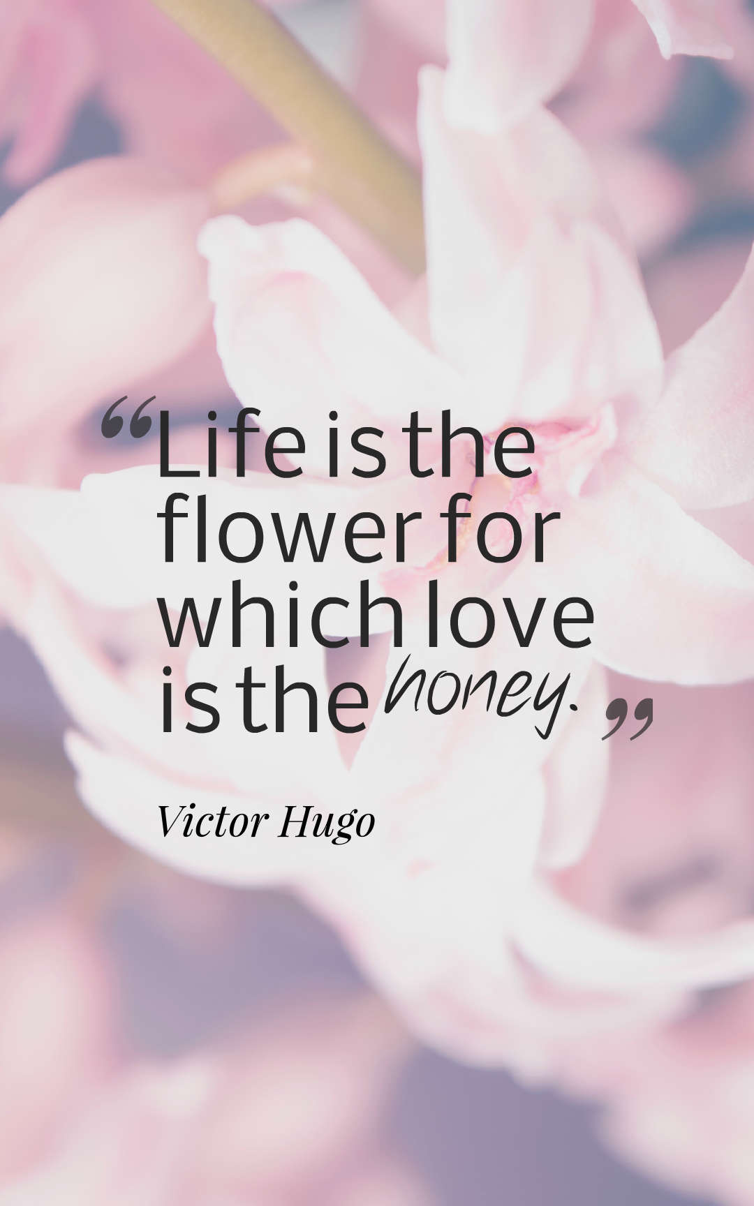 Life is the flower for which love is the honey.