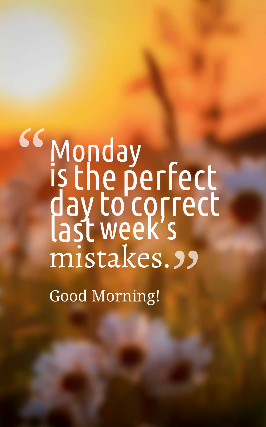 Monday is the perfect day to correct last week’s mistakes