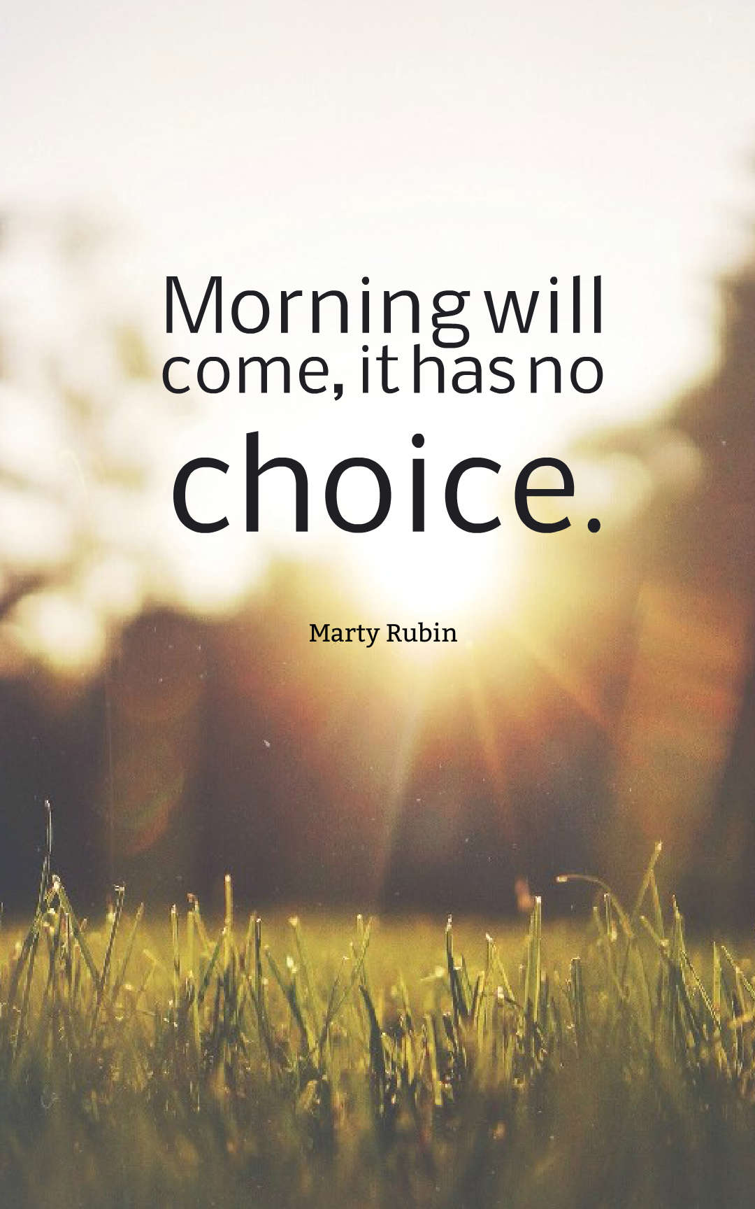 Morning will come, it has no choice.