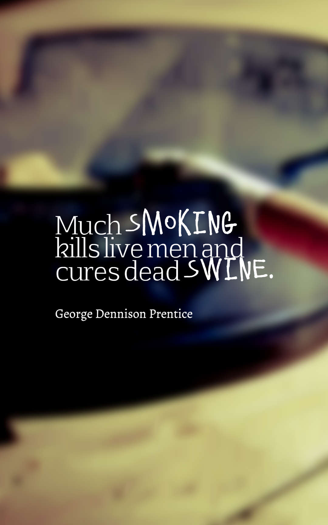 Much smoking kills live men and cures dead swine.