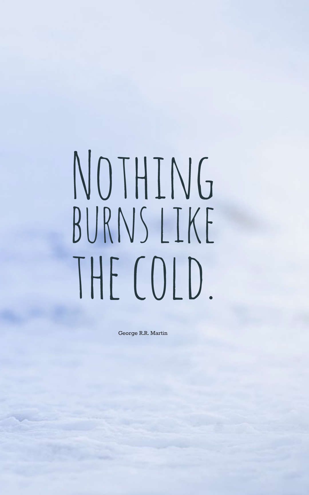 Nothing burns like the cold.