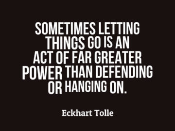 Sometimes letting things go is an act of far greater power than defending or hanging on.