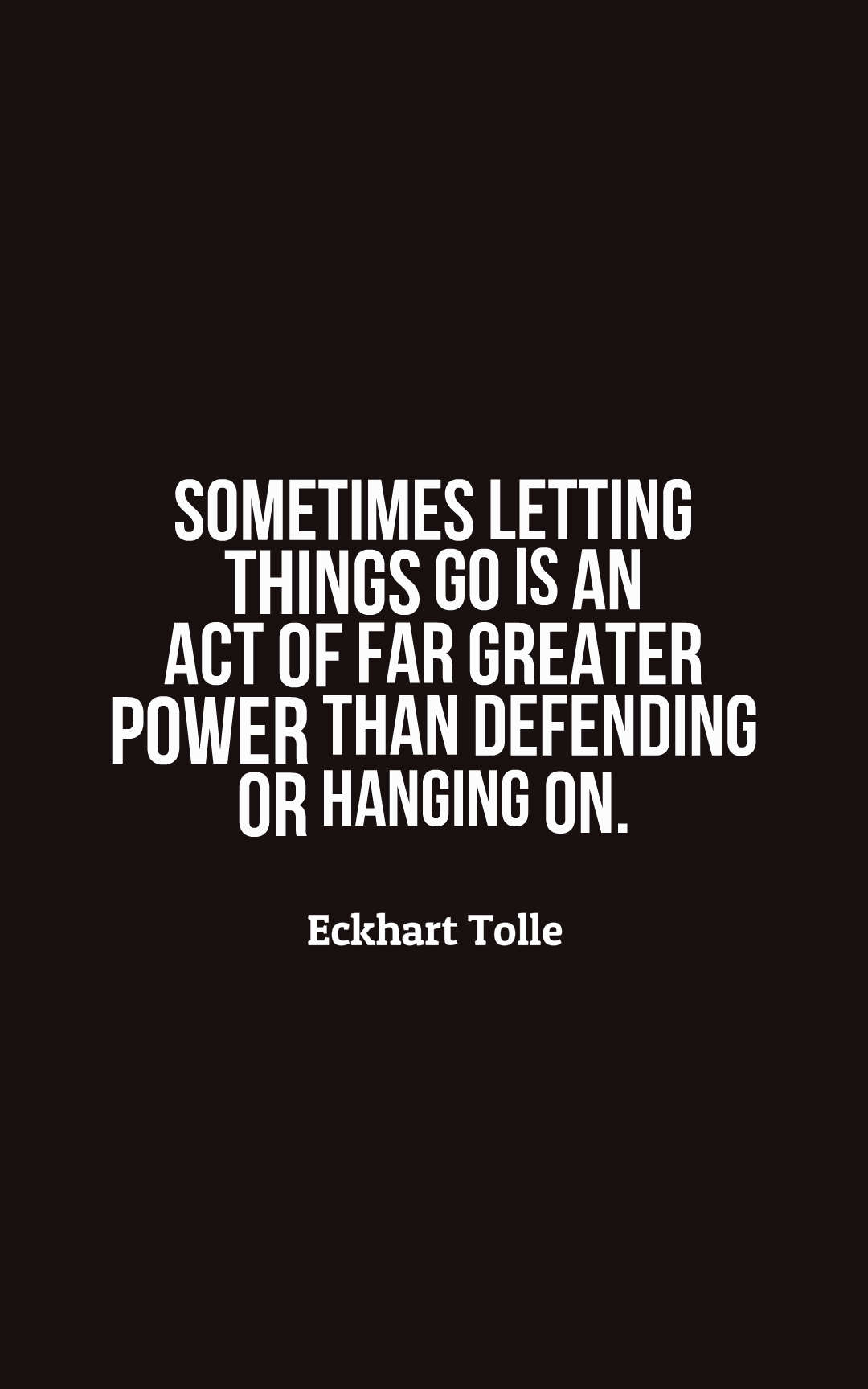 Sometimes letting things go is an act of far greater power than defending or hanging on.