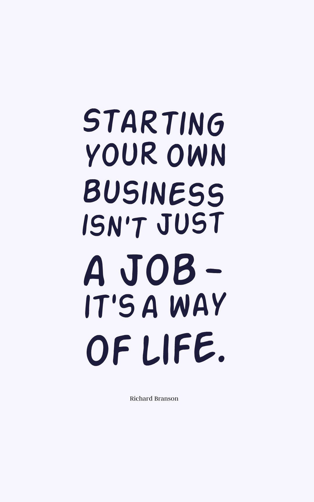 Starting your own business isn't just a job - it's a way of life.