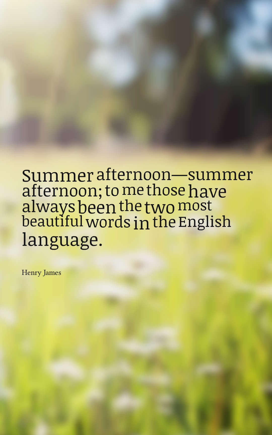 Summer afternoon—summer afternoon; to me those have always been the two most beautiful words in the English language.