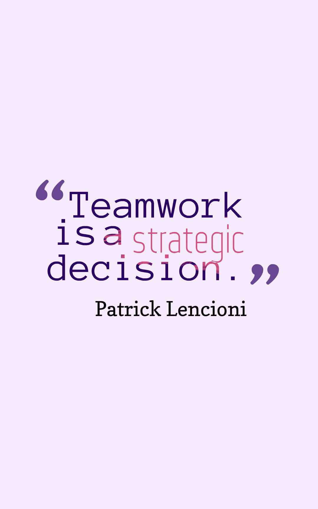 Teamwork is a strategic decision.