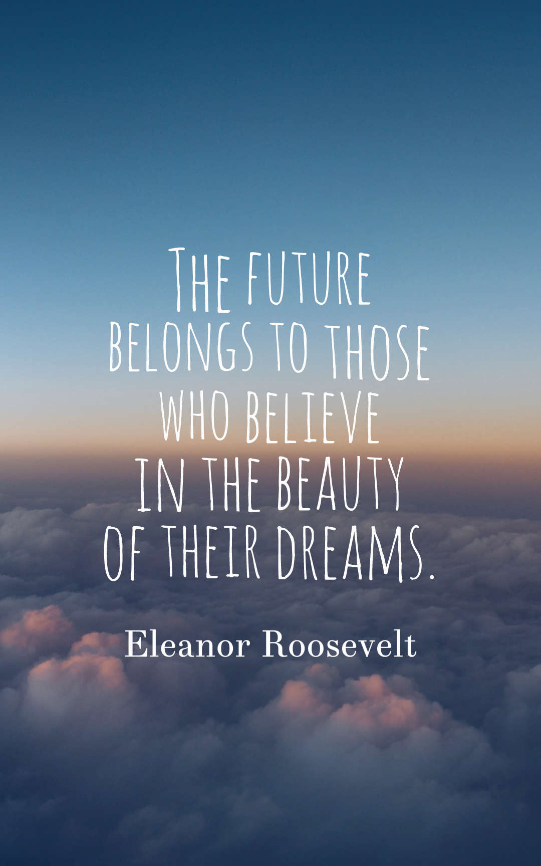 The future belongs to those who believe in the beauty of their dreams.