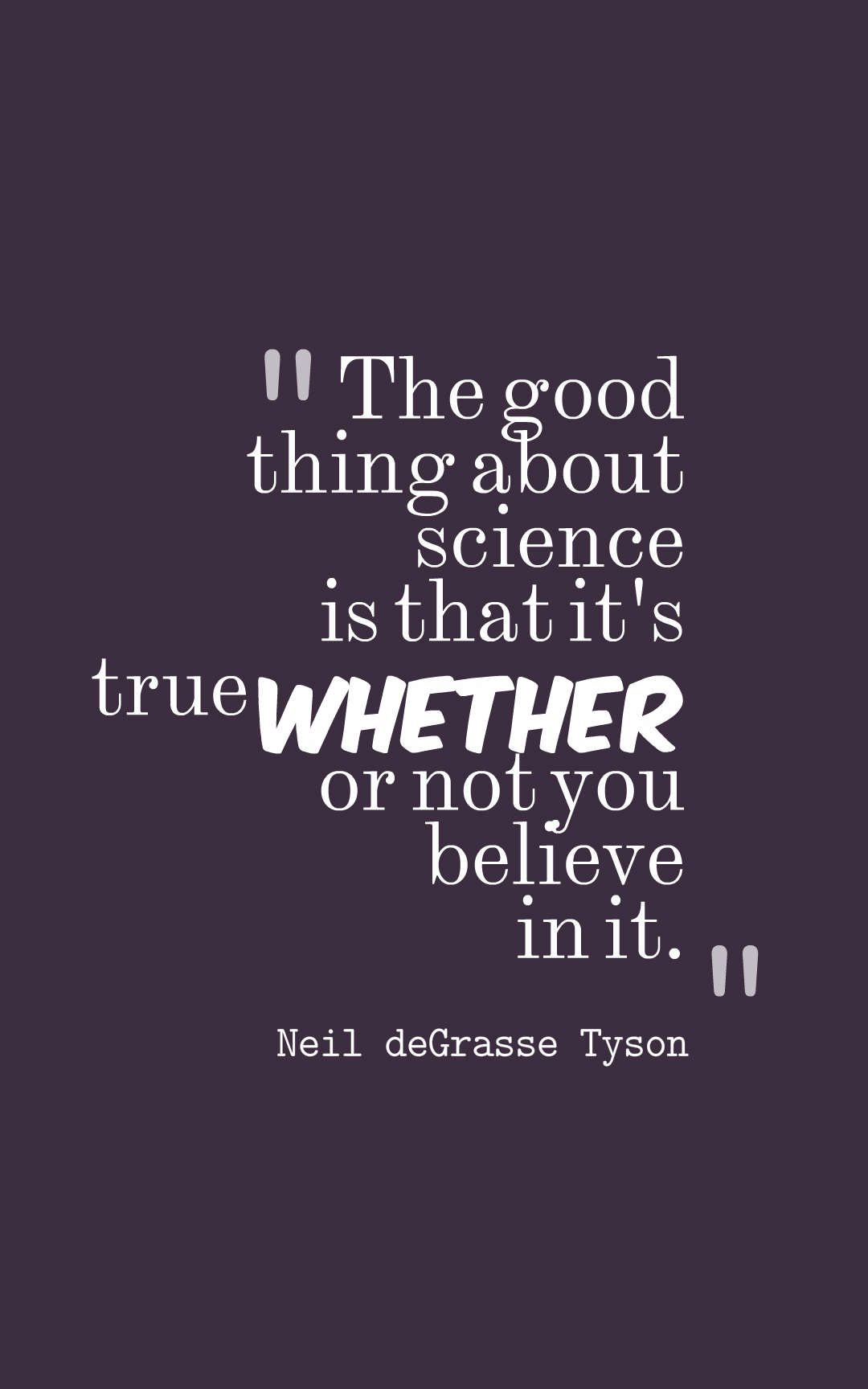 The good thing about science is that it's true whether or not you believe in it.