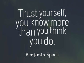 Trust yourself, you know more than you think you do.