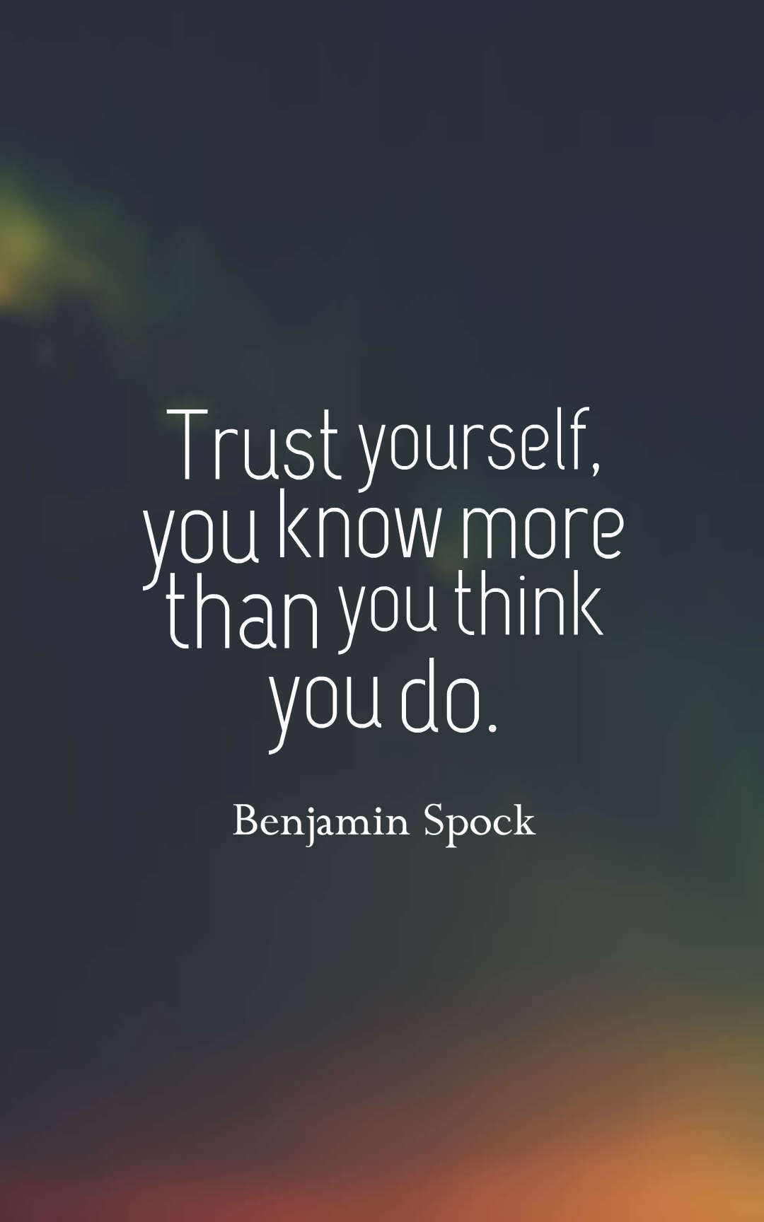 Trust yourself, you know more than you think you do.