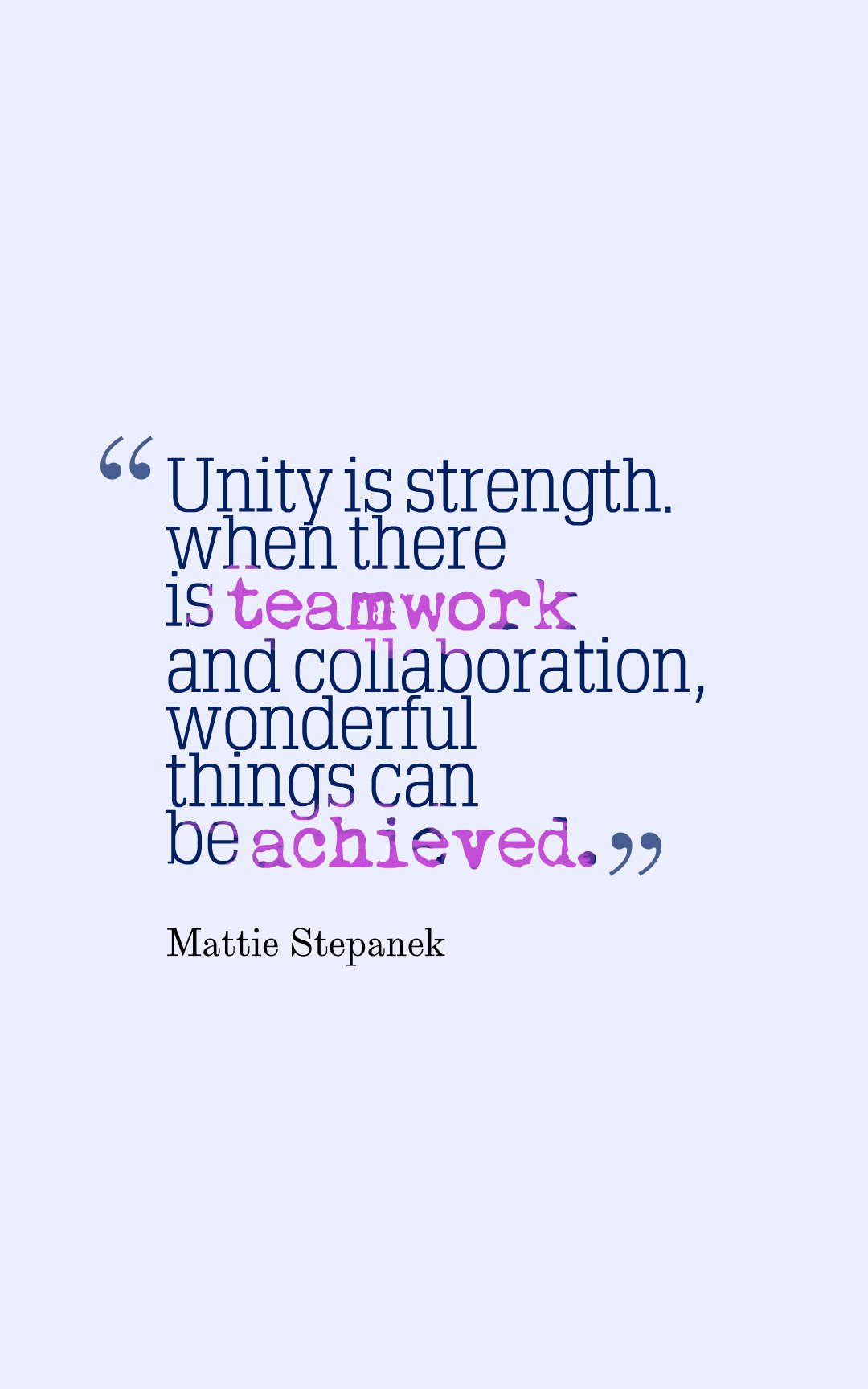 Unity is strength... when there is teamwork and collaboration, wonderful things can be achieved.
