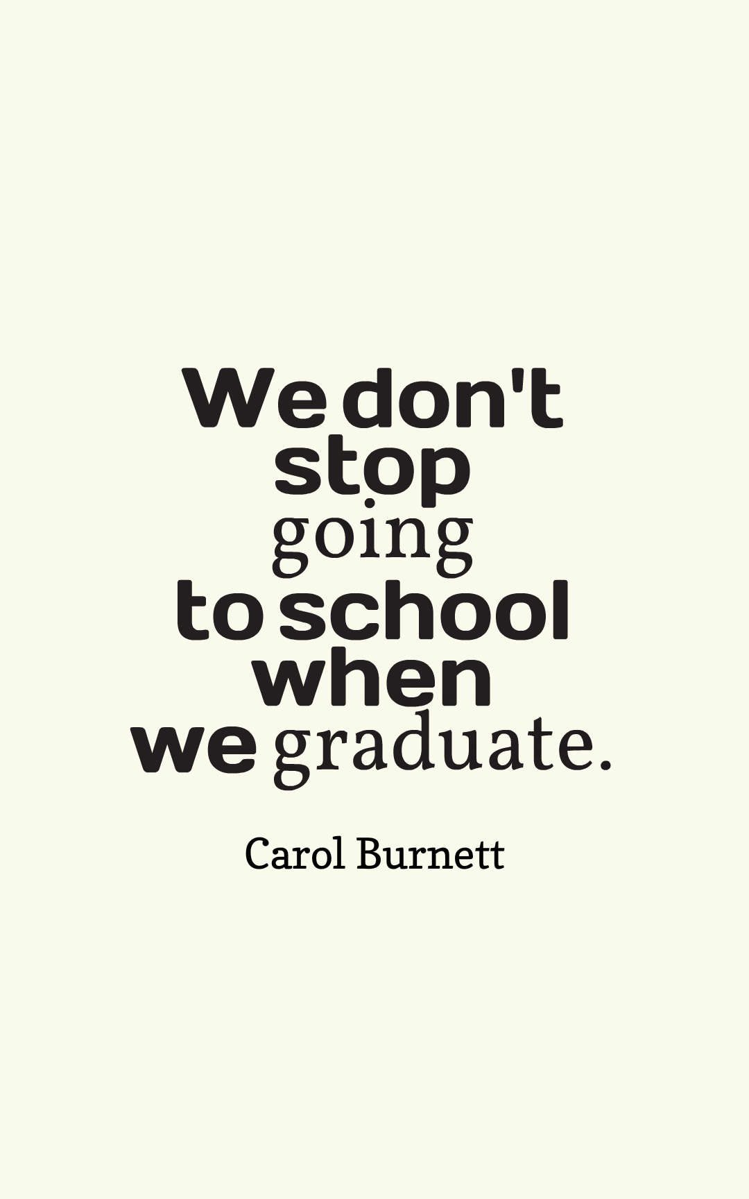 We don't stop going to school when we graduate.